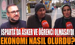 Isparta’da asker ve öğrenci olmasaydı ne olurdu?