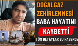 DOĞALGAZ ZEHİRLENMESİ BABA HAYATINI KAYBETTİ