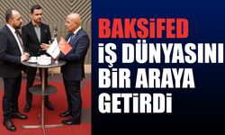 BAKSİFED İş Dünyasını Bir Araya Getirdi