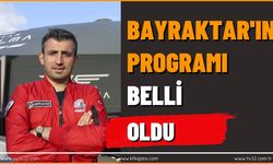 Bayraktar'ın Programı Belli Oldu