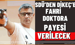 SDÜ’den Dikeç’e Fahri Doktora Payesi verilecek