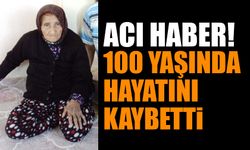 100 yaşında hayatını kaybetti