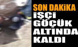 Son dakika işçi göçük altında kaldı