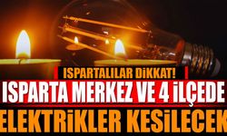 Ispartalılar dikkat! Merkez ve 4 İlçede Elektrikler Kesilecek