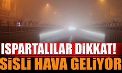 Ispartalılar Dikkat! Sisli Hava Geliyor Görüş Mesafesi Düşecek