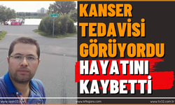 Bir Süredir Tedavi Görüyordu: Hayatını Kaybetti