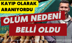 Kayıp Olarak Aranıyordu: Ölüm Sebebi Belli Oldu