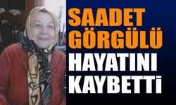 Saadet Görgülü vefat etti