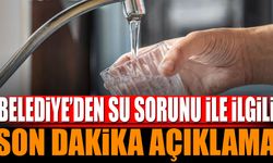 Yaşanan su sorunu ile ilgili Belediye'den son dakika açıklama