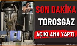 FECİ OLAYA İLİŞKİN TOROSGAZ AÇIKLAMA YAPTI