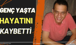 Genç Yaşta Hayatını  Kaybetti