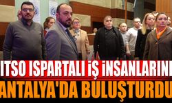 ITSO, Ispartalı İş İnsanlarını Antalya’da Buluşturdu