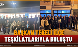 Başkan Tekeli İlçe Teşkilatlarıyla Buluştu