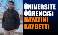 Üniversite öğrencisi hayatını kaybetti