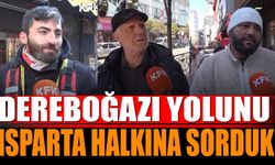 Dereboğazı Yolunu Isparta Halkına Sorduk