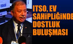 ITSO Ev Sahipliğinde Dostluk Buluşması