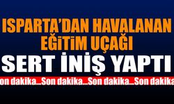 Isparta'da Havalanan Eğitim Uçağı Sert İniş Yaptı