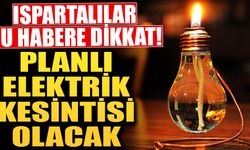 Isparta'da 7 Ocak'ta 3 İlçede Elektrikler Kesilecek