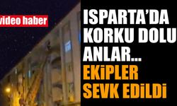 Isparta'da Korku Dolu Anlar Ekipler Sevk Edildi