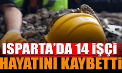 Isparta’da 14 işçi hayatını kaybetti