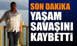 Son dakika! Yaşam savaşını kaybetti