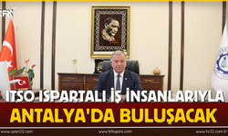 ITSO, Ispartalı İş İnsanlarıyla Antalya'da Buluşacak