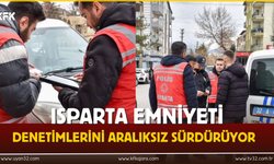 Isparta Emniyeti Denetimlerini Aralıksız Sürdürüyor