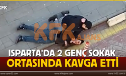 Isparta'da 2 Genç Sokak Ortasında Kavga Etti