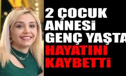 Günün Acı Haberi 2 Çocuk Annesi Hayatını Kaybetti