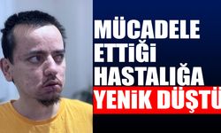 Uzun süredir mücadele ettiği hastalığa yenik düştü