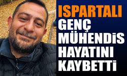 Ispartalı mühendis genç yaşta hayatını kaybetti