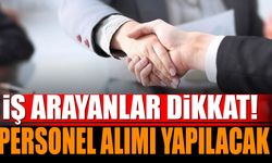 İş arayanlar dikkat! Personel alımı yapılacak