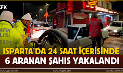 Isparta’da 24 Saat İçerisinde 6 Aranan Şahıs Yakalandı