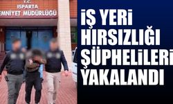 Isparta’da İş Yeri Hırsızlığı Şüphelileri Tutuklandı