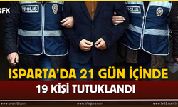 Isparta’da 21 Gün İçinde 19 Kişi Tutuklandı