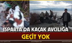 Isparta’da kaçak avcılığa geçit yok