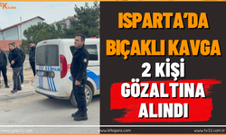 Isparta’da Bıçaklı Kavga: 2 kişi Gözaltına Alındı