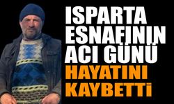 Isparta Esnafının Acı Günü Hayatını Kaybetti