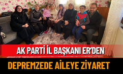 AK Parti İl Başkanı Er’den depremzede aileye ziyaret