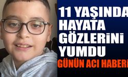 Daha 11 yaşındaydı hayata gözlerini yumdu