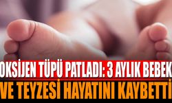 Oksijen Tüpü Patladı: 3 Aylık Bebek ve Teyzesi Hayatını Kaybetti