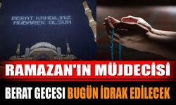 Ramazan'ın Müjdecisi Berat Gecesi Bugün İdrak Edilecek