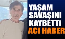 Yaşam savaşını kaybetti