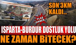 Isparta Burdur Dostluk Yolu Ne Zaman Bitecek? Son 3 Km Kaldı