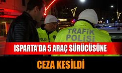 Isparta'da 5 Araç Sürücüsüne Ceza Kesildi