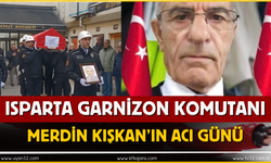 Isparta Garnizon Komutanı Albay Merdin Kışkan'ın Acı Günü