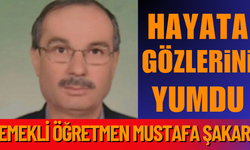 Emekli Öğretmen Mustafa Şakar Vefat Etti