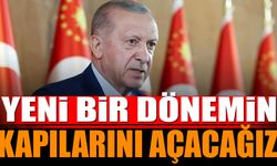 Erdoğan: "hep beraber yeni bir dönemin kapılarını açacağız"