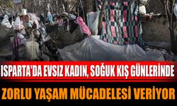 Isparta'da Evsiz Kadın, Soğuk Kış Günlerinde Zorlu Yaşam Mücadelesi Veriyor