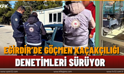 Eğirdir’de Göçmen Kaçakçılığı denetimleri sürüyor